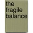 The Fragile Balance