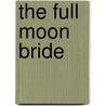 The Full Moon Bride door Shobhan Bantwal