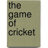 The Game Of Cricket by Roly Rotherham