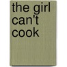 The Girl Can't Cook door Cinda Chavich
