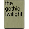 The Gothic Twilight door Stephen-Paul Martin