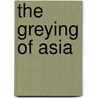 The Greying Of Asia door Louise Hateley