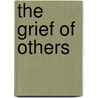 The Grief Of Others door Leah Hager Cohen