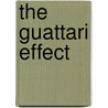 The Guattari Effect door Eric Alliez