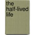 The Half-Lived Life