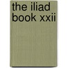 The Iliad Book Xxii door Homeros