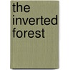 The Inverted Forest by John D'alton
