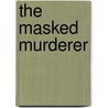 The Masked Murderer door William Mitchell
