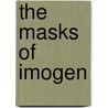 The Masks Of Imogen by John Marriott