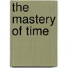 The Mastery Of Time door Dominique Flechon
