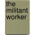 The Militant Worker