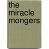 The Miracle Mongers door Troy D. Cherry