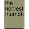 The Noblest Triumph door Tom Bethell