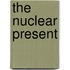 The Nuclear Present