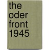 The Oder Front 1945 door A. Stephan Hamilton