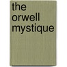 The Orwell Mystique door Daphne Patai