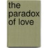 The Paradox Of Love
