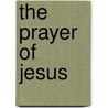 The Prayer of Jesus by Kenneth S. Hemphill