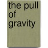 The Pull of Gravity door Gae Polisner