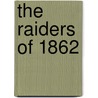 The Raiders Of 1862 door James D. Brewer