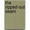 The Ripped-Out Seam door Rebecca Seiferle