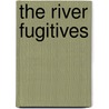 The River Fugitives by Edward Sylvester Ellis