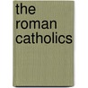 The Roman Catholics door Patrick W. Carey