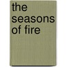 The Seasons Of Fire by David J. Strohmaier