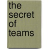 The Secret Of Teams door Mark R. Miller