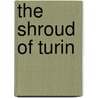 The Shroud Of Turin by A.J.V. Hurston