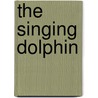 The Singing Dolphin door Laurel Colless