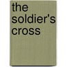 The Soldier's Cross by Abigail J. Hartman