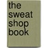 The Sweat Shop Book