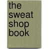 The Sweat Shop Book by Sissi Holleis
