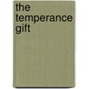 The Temperance Gift door Timothy Shay Arthur