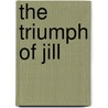 The Triumph Of Jill by Florence Ethel Mills Young