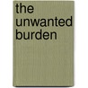 The Unwanted Burden door Kimberly Vincent