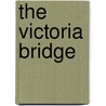 The Victoria Bridge door Stanley Triggs