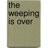 The Weeping Is Over by Nana Mante