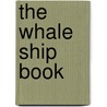 The Whale Ship Book by Joseph T. Higgins