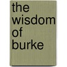 The Wisdom Of Burke door Iii Burke Edmund