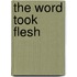 The Word Took Flesh