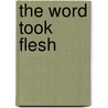 The Word Took Flesh door Hyacinth Kalu