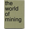 The World Of Mining by John Trudinger