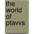 The World Of Ptavvs