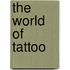 The World Of Tattoo