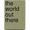 The World Out There by Stanley Rothman