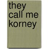 They Call Me Korney by Michael F. Rizzo