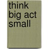 Think Big Act Small door Frank Dolaghan