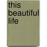 This Beautiful Life door Helen Schulman